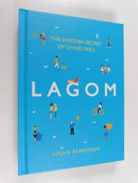 Lagom : the Swedish secret of living well
