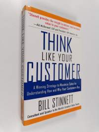 Think Like Your Customer: A Winning Strategy to Maximize Sales by Understanding and Influencing How and Why Your Customers Buy