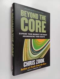 Beyond the core : expand your market without abandoning your roots