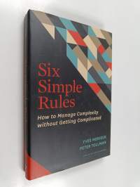 Six simple rules : how to manage complexity without getting complicated