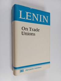 On Trade Unions - A Collection of Articles and Speeches