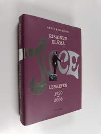 Risainen elämä : Juice Leskinen 1950-2006