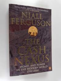 The cash nexus : money and power in the modern world, 1700-2000 - Money and power in the modern world, 1700-2000