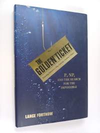 The Golden Ticket : P, NP and the search for the impossible