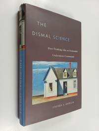 The dismal science : how thinking like an economist undermines community