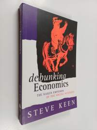 Debunking economics : the naked emperor of the social sciences