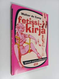 Fetissikirja : fetismin, pornon ja erotiikan historia
