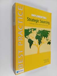 Implementing strategic sourcing : a managers guide to world class best practices