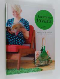 Haravasta tavara : nikkaroi, maalaa, askartele ja ompele vanhasta uutta