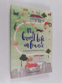 My good life in France : in pursuit of the rural dream