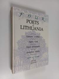 Four poets of Lithuania : Vytautas P. Bložė, Sigitas Geda, Nijolė Miliauskaitė, Kornelijus Platelis