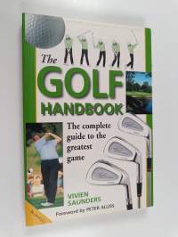 The Golf Handbook : The Complete Guide to the Greatest Game