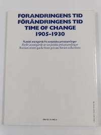 Muutoksen aika = Förändringens tid = Time of change 1905-1930 : Venäläistä avantgardea neuvostoliittolaisista yksityiskokoelmista