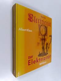 Von der Electricität zur Elektrizität : ein Streifzug durch die Geschichte der Elektrotechnik, Elektroenergetik und Elektronik