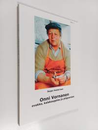 Onni Vornanen : evakko, kalakauppias ja piippumies