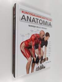 Kuntosaliharjoittelun anatomia : valmentajan syvälliset treeniohjeet