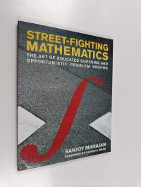 Street-Fighting Mathematics - The Art of Educated Guessing and Opportunistic Problem Solving