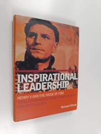 Inspirational Leadership : Henry V and the Muse of Fire : Timeless Insights from Shakespeare&#039;s Greatest Leader
