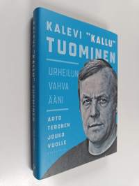 Kalevi &quot;Kallu&quot; Tuominen : urheilun vahva ääni