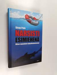 Narsisti esimiehenä : miten vapauduin työpaikkahelvetistä