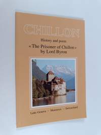 Chillon - History and poem : The prisoner of Chillon