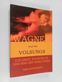 Wagner and the Volsungs - Icelandic Sources of Der Ring Des Nibelungen