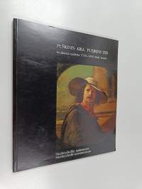 Puškinin aika : venäläistä taidetta 1700-1850 = Pusjkins tid : rysk konst 1700-1850