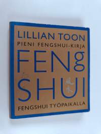 Lillian Toon pieni fengshui-kirja : fengshui työpaikalla