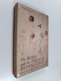 The body and the French revolution : sex, class and political culture
