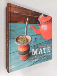 Mate : Etelä-Amerikan voimajuoma (signeerattu, tekijän omiste)
