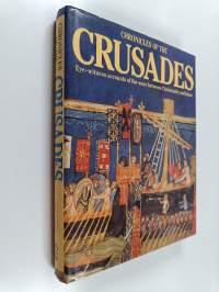 Chronicles of the Crusades : eye-witness accounts of the wars between Christianity and Islam
