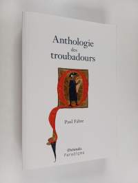 Anthologie des troubadours - XIIe-XIVe siècle