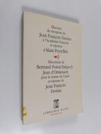 Discours de réception de Jean François Deniau à l&#039;Académie française et réponse d&#039;Alain Peyrefitte. Précédé des allocutions pour la remise de l&#039;épée de Bertrand P...