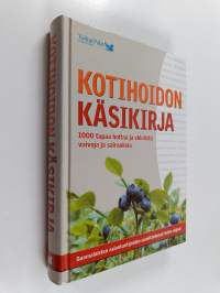 Kotihoidon käsikirja : 1000 tapaa hoitaa ja ehkäistä vaivoja ja sairauksia