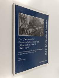 Der &quot;Germanische Wissenschaftseinsatz&quot; des &quot;Ahnenerbes&quot; der SS 1942-1945 : zwischen Vollendung der &quot;völkischen Gemeinschaft&quot; und dem Streben nach &quot;Erlösung&quot;
