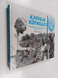 Kaivoja köyhille? : Suomalaisen kehitysyhteistyön vuosikymmenet