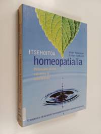 Itsehoitoa homeopatialla : pehmeästi eroon vaivoista ja sairauksista