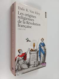 Les origines religieuses de la Révolution française - 1560-1791