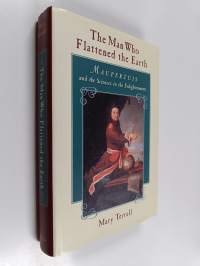 The man who flattened the earth : Maupertuis and the sciences in the enlightenment