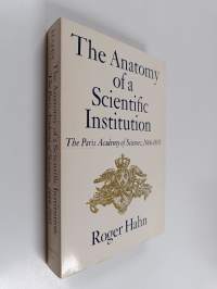 The Anatomy of a Scientific Institution - The Paris Academy of Sciences, 1666-1803