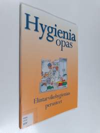 Hygieniaopas : opas suurtalouksien, elintarviketeollisuuden ja alan oppilaitosten hygieniaosaamiskoulutukseen sekä elintarvikevalvonnan käyttöön