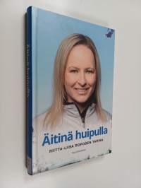 Äitinä huipulla : Riitta-Liisa Roposen tarina