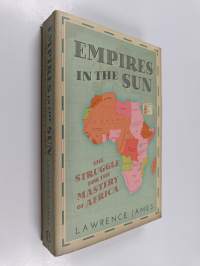 Empires in the Sun : The Struggle for the Mastery of Africa : 1830-1990