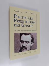 Politik als Prostitution des Geistes : eine Studie über das Politische bei Nietzsche