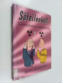 Säteileekö? : säteilytietoa arkikielellä