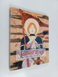 Jeanne d&#039;Arc - les métamorphoses d&#039;une héroïne