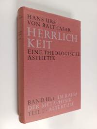 Herrlichkeit : eine theologische Ästhetik Band 3, 1 : Im raum der metaphysik, Teil 1 : Altertum