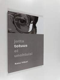 Jotta totuus ei unohtuisi (signeerattu, tekijän omiste)