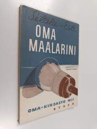 Oma maalarini : ohjeita jokamiehelle
