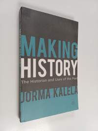 Making History - The Historian and Uses of the Past